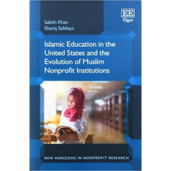 Islamic Education in the United States and the Evolution of Muslim Nonprofit Institutions (New Horizons in Nonprofit Research Series) by Khan, Sabith-Hardcover