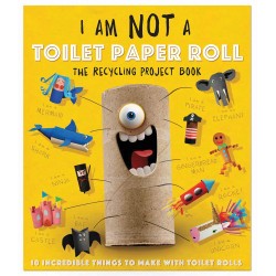 I Am Not a Toilet Paper Roll: The Recycling Project Book