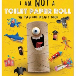 I Am Not a Toilet Paper Roll: The Recycling Project Book