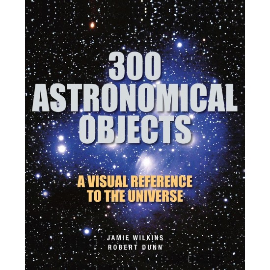 300 Astronomical Objects by Wilkins, Jamie
