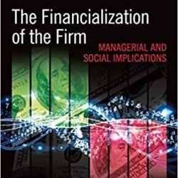 The Financialization of the Firm: Managerial and Social Implications by Styhre, Alexander-Hardcover
