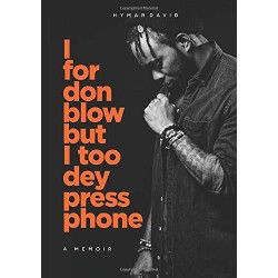 I For Don Blow But I Too Dey Press Phone by Hymar David - Paperback