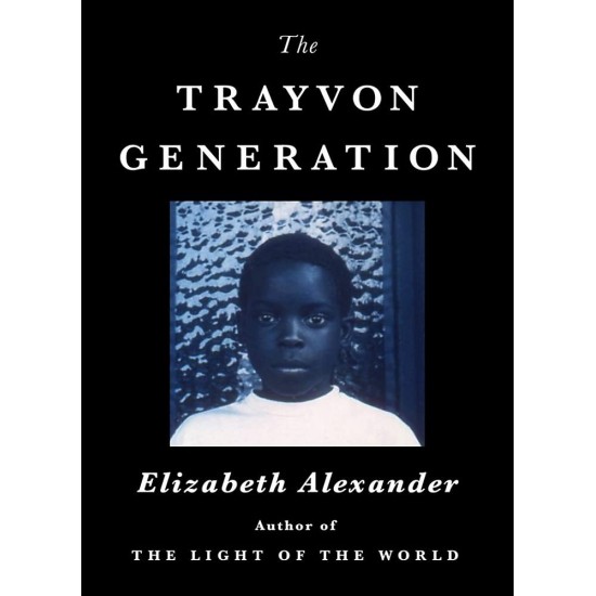 The Trayvon Generation by Elizabeth Alexander - Hardback