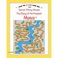 Quran Story Mazes The Story of the Prophet Musa (Colouring Book)