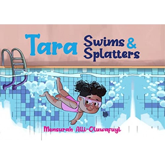 Tara Swims and Splatters by Monsurah Alli Oluwafuyl