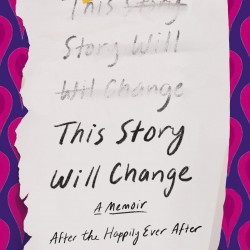 This Story Will Change: After the Happily Ever After by Elizabeth Crane - Hardcover – August 9, 2022
