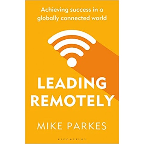 Leading Remotely: Achieving Success in a Globally Connected World by Mike Parkes - Paperback