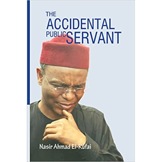 The Accidental Public Servant by Nasir Ahmad el-Rufai - Paperback The Accidental Public Servant by Nasir Ahmad el-Rufai - Paperback
