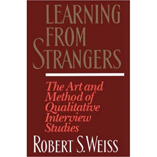 Learning from Strangers: The Art and Method of Qualitative Interview Studies by Robert Stuart Weiss - Papberback