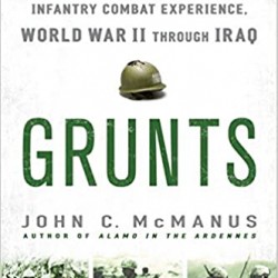 Grunts: Inside the American Infantry Combat Experience, World War II Through Iraq by John C. McManus - Paperback