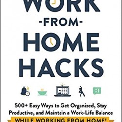 Work-from-Home Hacks: 500+ Easy Ways to Get Organized, Stay Productive, and Maintain a Work-Life Balance While Working from Home! by Aja Frost - Paperback