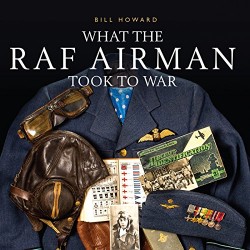 What the RAF Airman Took to War (Shire General) by Bill Howard