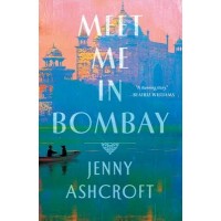 Meet Me in Bombay by Jenny Ashcroft - Hardback 