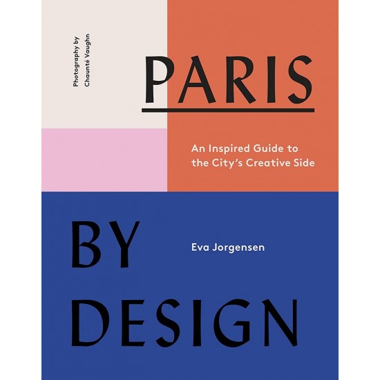 Paris by Design: An Inspired Guide to the City's Creative Side by Jorgensen, Eva-Hardcover
