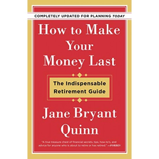 How to Make Your Money Last: The Indispensable Retirement Guide (Completely Updated for Planning Today) by Quinn, Jane Bryant-Paperback