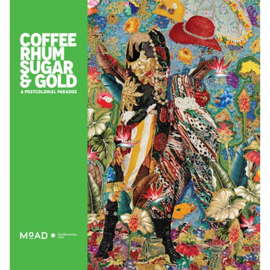 Coffee, Rhum, Sugar & Gold: A Postcolonial Paradox by Wimberly, Dexter