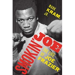 Smokin' Joe: The Life of Joe Frazier by Kram, Mark Jr.-Hardcover