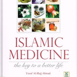 Islamic Medicine The Key To A Better Life by Yusuf Al Hajj Ahmad - Hardback