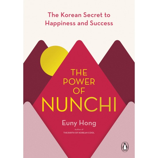 The Power of Nunchi: The Korean Secret to Happiness and Success by Hong, Euny-Hardcover