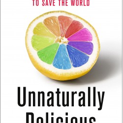 Unnaturally Delicious: How Science and Technology are Serving Up Super Foods to Save the World by Lusk, Jayson_hardcover