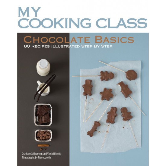 Chocolate Basics (My Cooking Class) by Guillaumont, Orathaya