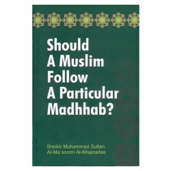 Should A Muslim Follow A Particular Madhhab? by Sheikh Muhammad Sultan Al - Masoomi Al - Khajnadee - Paperback