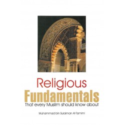 Religious Fundamentals that every Muslim should know about by Muhammad bin Sulaiman At-Tamimi - Paperback