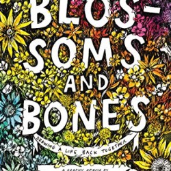 Blossoms and Bones: Drawing a Life Back Together by Krans, Kim-Hardcover