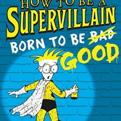 Born to Be Good (How To Be A Supervillain, Bk. 2) by Fry, Michael-Hardcover