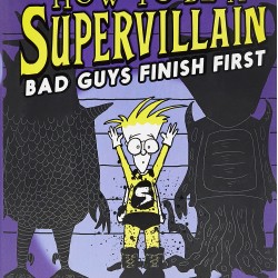 Bad Guys Finish First (How to Be a Supervillian, Bk. 3) by Fry, Michael-Hardcover