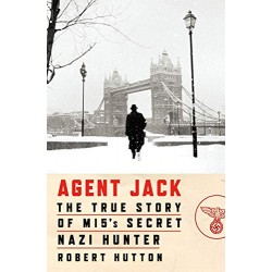 Agent Jack: The True Story of MI5's Secret Nazi Hunter by Hutton, Robert-Hardcover