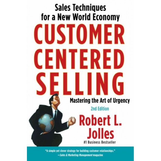 Customer Centered Selling: Sales Techniques for a New World Economy (2nd Edition) by Jolles, Robert L.-Paperback
