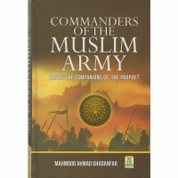 Commanders of the Muslim Army by Mahmood Ahmad Ghadanfar - Hardback