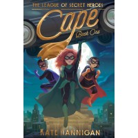 Cape (The League of Secret Heroes, Bk. 1) by Hannigan, Kate