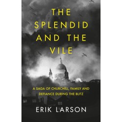 The Splendid and the Vile: A Saga of Churchill, Family, and Defiance During the Blitz by Erik Larson - Hardback