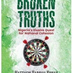 Broken Truths: Nigeria's Elusive Quest for National Cohesion by Matthew Hassan Kukah - Paperback