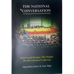 The National Conversation: Interest and Intrigues that Shaped the 2014 National Conference by Akpandem James & Sam Akpe - Paperback 