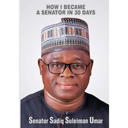How I Became A Senator In 30 Days by Senator Sadiq Suleiman Umar - Paperback