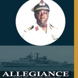 Allegiance and Loyalty in Service: My Life in the Nigerian Navy: My Life in the Nigerian Navy by Anthony O. M. A Isa - Paperback