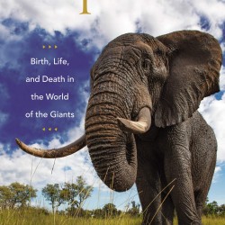 Elephants: Birth, Life, and Death in the World of the Giants by Mumby, Hannah,-Hardcover