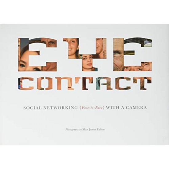 Eye Contact: Social Networking (Face to Face) with a Camera by Fallon, Max James (Pht)-Hardcover