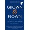 Grown and Flown: How to Support Your Teen, Stay Close as a Family, and Raise Independent Adults by Heffernan, Lisa-Hardcover