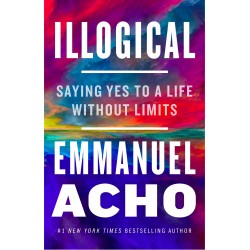 Illogical: Saying Yes to a Life Without Limits Contributor(s): Acho, Emmanuel-Hardback-March, 22, 2022
