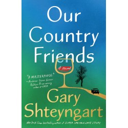 Our Country Friends by Shteyngart, Gary -Hardcover