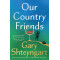 Our Country Friends by Shteyngart, Gary -Hardcover