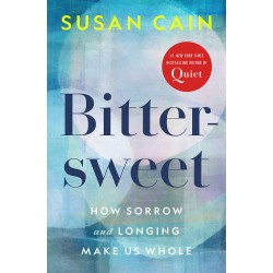 Bittersweet: How Sorrow and Longing Make Us Whole by Cain, Susan-Hardcover- April 5, 2022