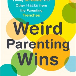 Weird Parenting Wins: Bathtub Dining, Family Screams, and Other Hacks from the Parenting Trenches by Frank, Hillary-Paperback