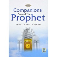 Companions Around The Prophet by Abdul Malik Mujahid - Hardback