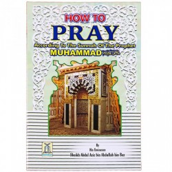 How to Pray According to the Sunnah of Prophet Muhammad (SAW) By Sheikh Abdul Aziz - Paperback
