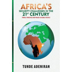 Africa's Security Challenges in the 21st Century: Power, Principles and Praxis in Global Politics by Tunde Adeniran - Paperback 